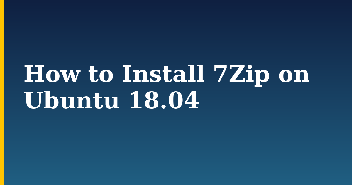 How to Install 7Zip on Ubuntu 18.04 — step-by-step Linux tutorial on Progressive Robot