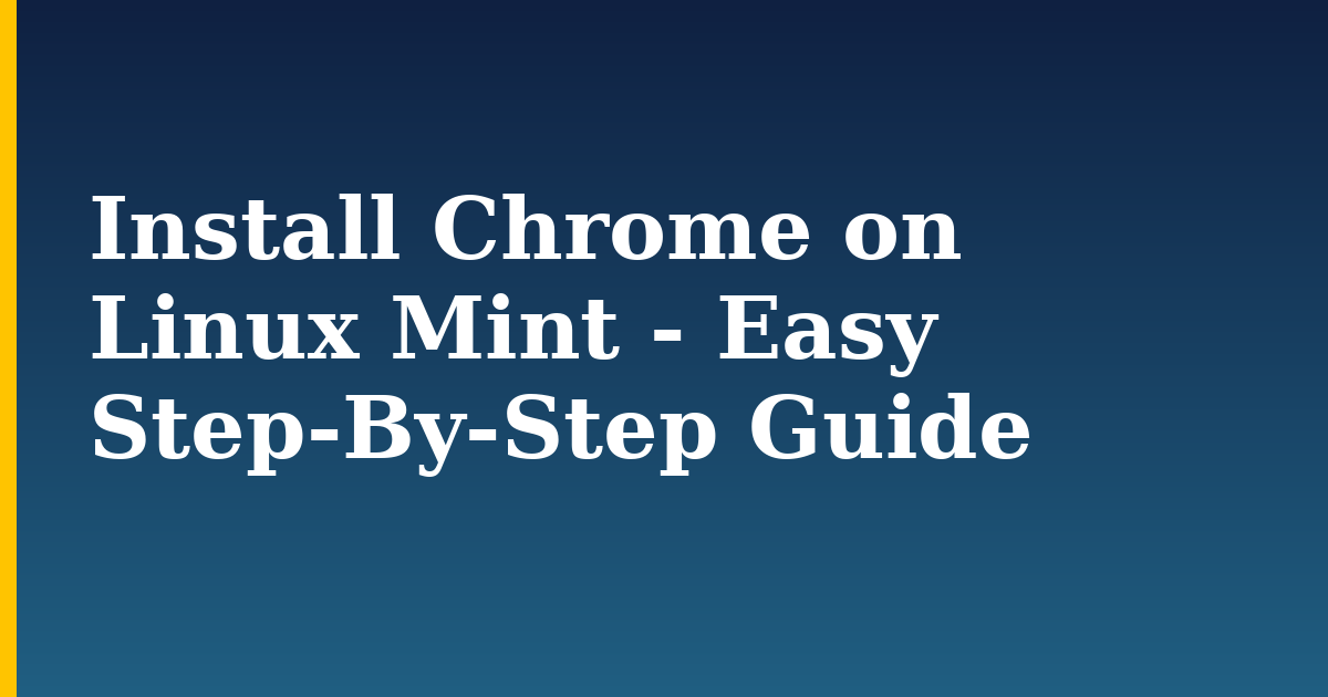 Install Chrome on Linux Mint - Easy Step-By-Step Guide — step-by-step Linux tutorial on Progressive Robot