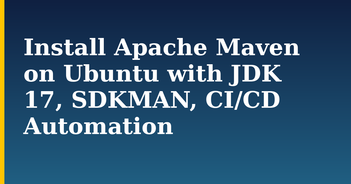 Install Apache Maven on Ubuntu with JDK 17, SDKMAN, CI/CD Automation