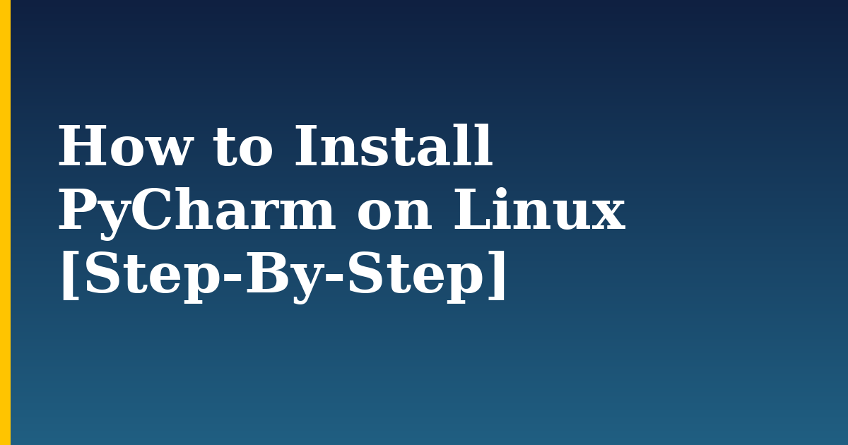How to Install PyCharm on Linux [Step-By-Step]