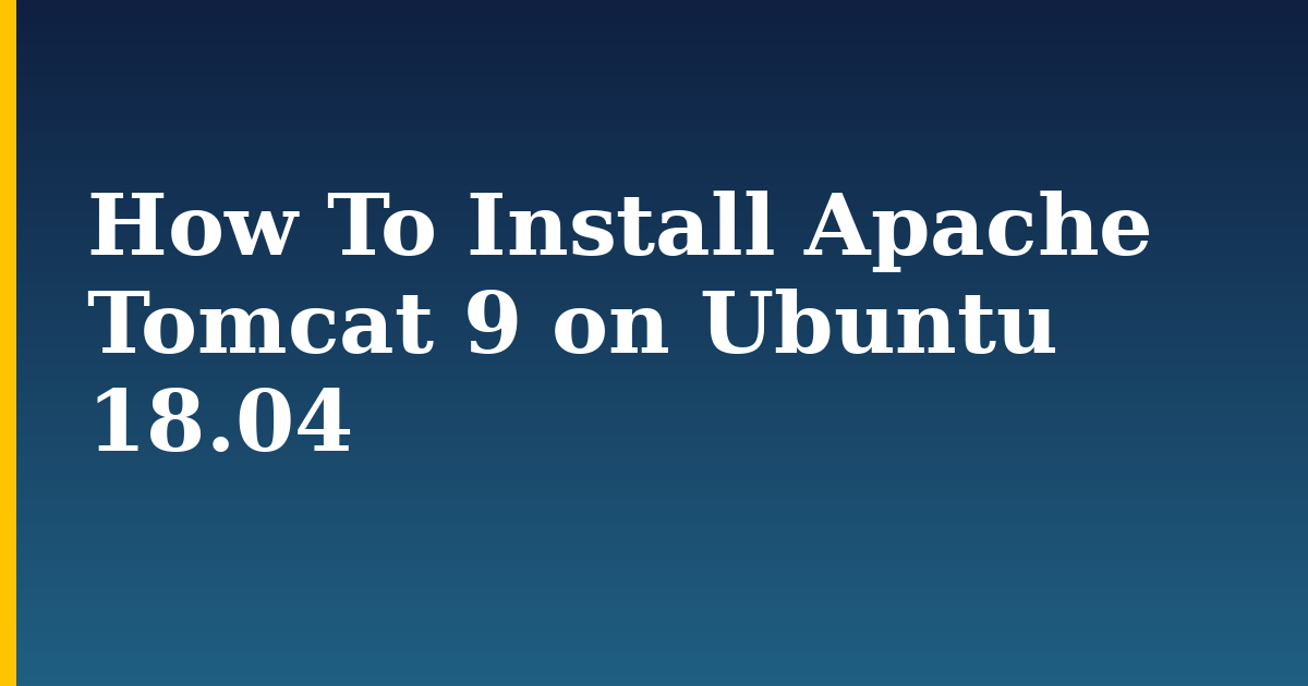 How To Install Apache Tomcat 9 on Ubuntu 18.04 — step-by-step Linux tutorial on Progressive Robot