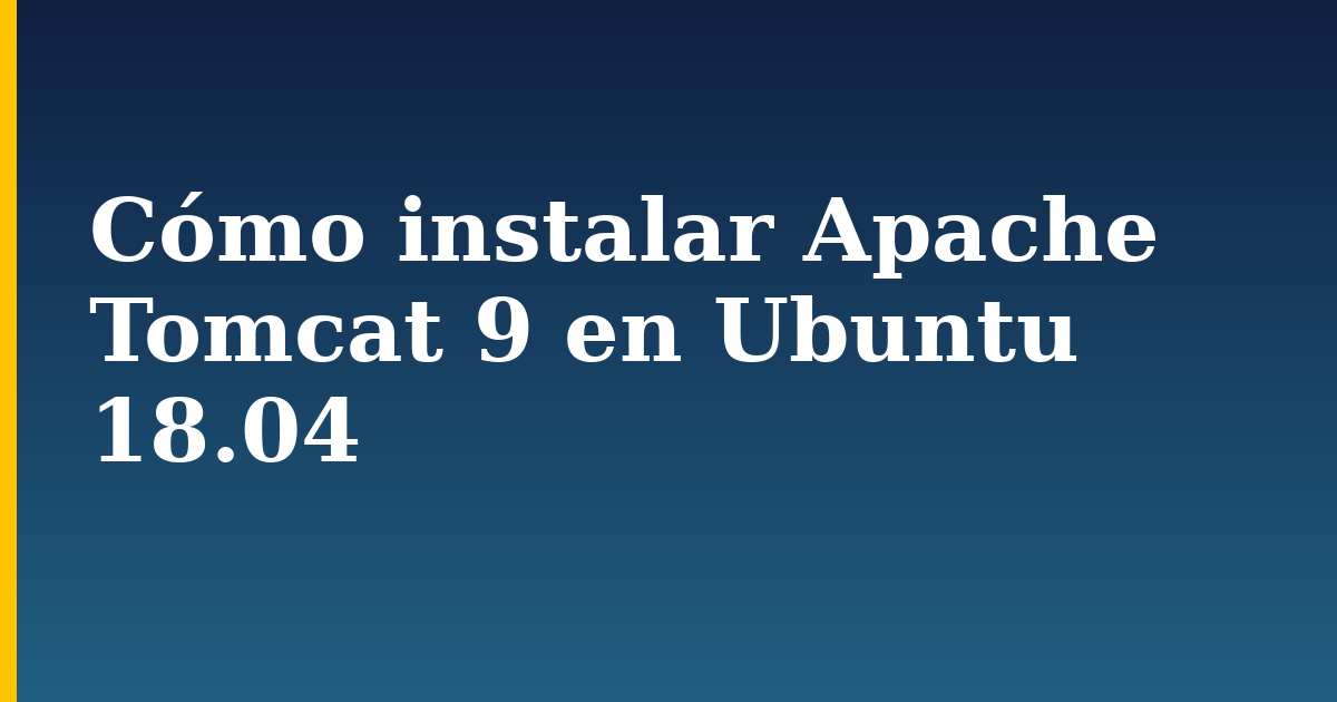 Cómo instalar Apache Tomcat 9 en Ubuntu 18.04