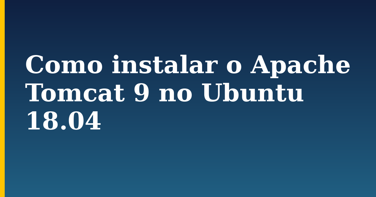 Como instalar o Apache Tomcat 9 no Ubuntu 18.04 — step-by-step Linux tutorial on Progressive Robot