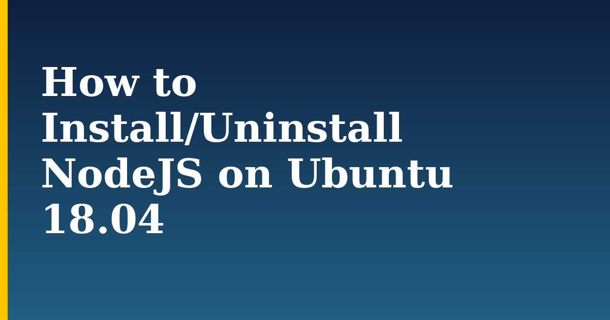 How to Install/Uninstall NodeJS on Ubuntu 18.04 — step-by-step Linux tutorial on Progressive Robot