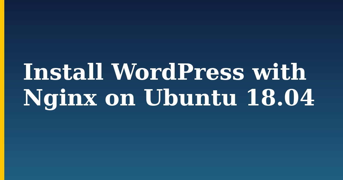 Install WordPress with Nginx on Ubuntu 18.04