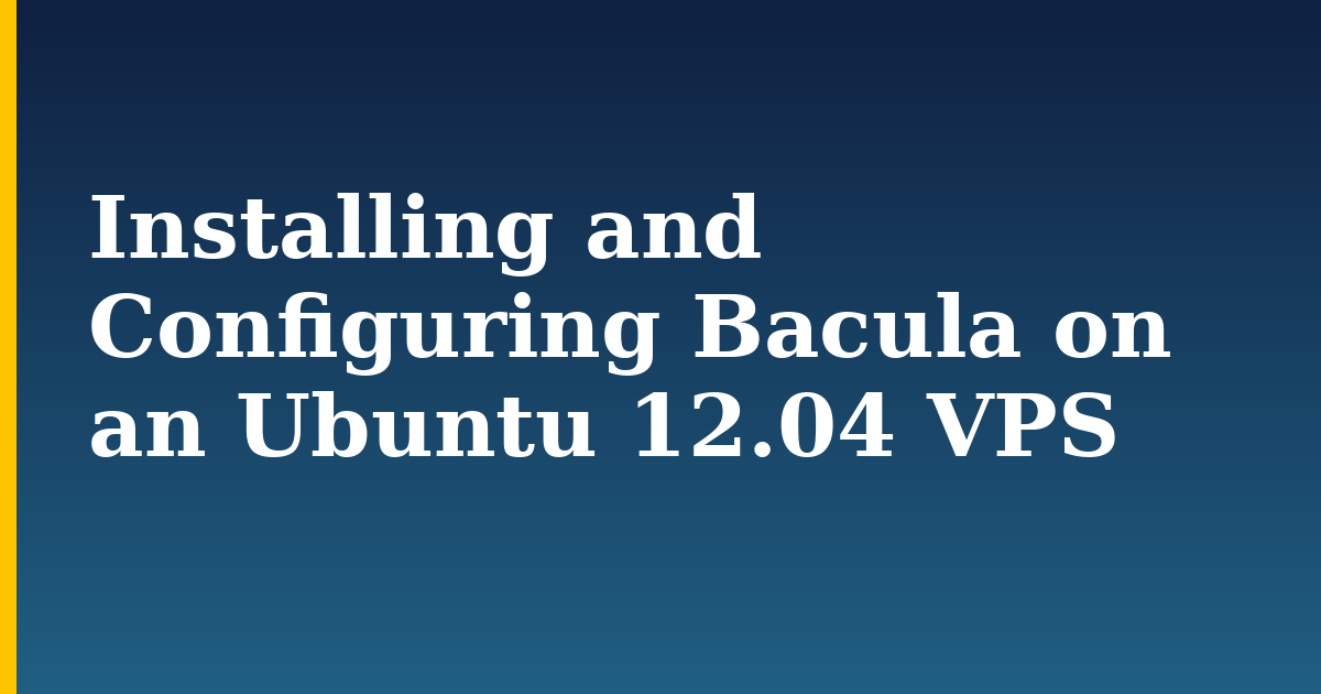 Installing and Configuring Bacula on an Ubuntu 12.04 VPS — step-by-step Linux tutorial on Progressive Robot