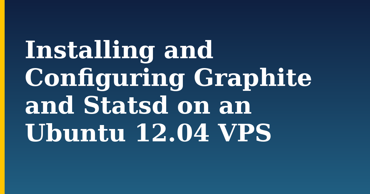 Installing and Configuring Graphite and Statsd on an Ubuntu 12.04 VPS — step-by-step Linux tutorial on Progressive Robot