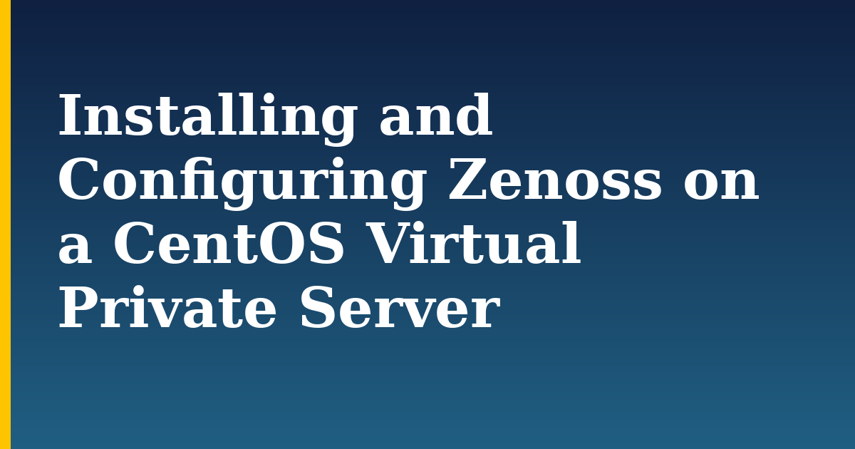 Installing and Configuring Zenoss on a CentOS Virtual Private Server