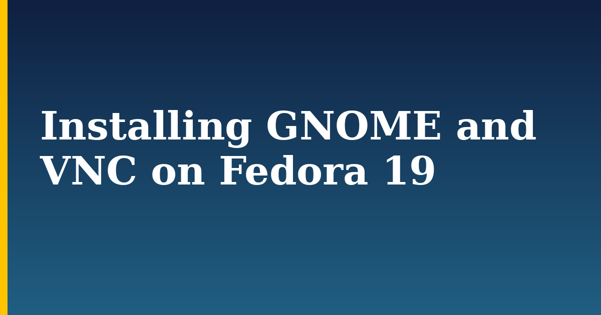 Installing GNOME and VNC on Fedora 19 — step-by-step Linux tutorial on Progressive Robot