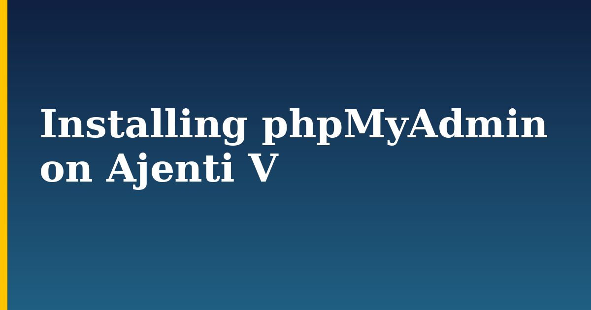 Installing phpMyAdmin on Ajenti V — step-by-step Linux tutorial on Progressive Robot