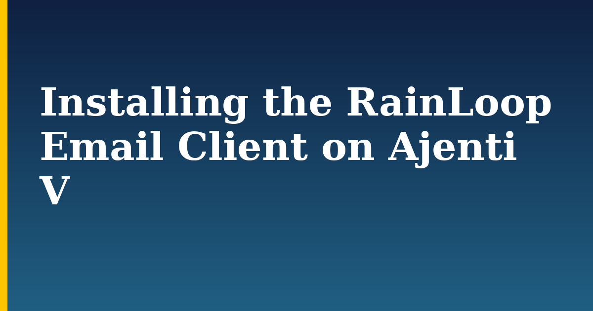Installing the RainLoop Email Client on Ajenti V — step-by-step Linux tutorial on Progressive Robot