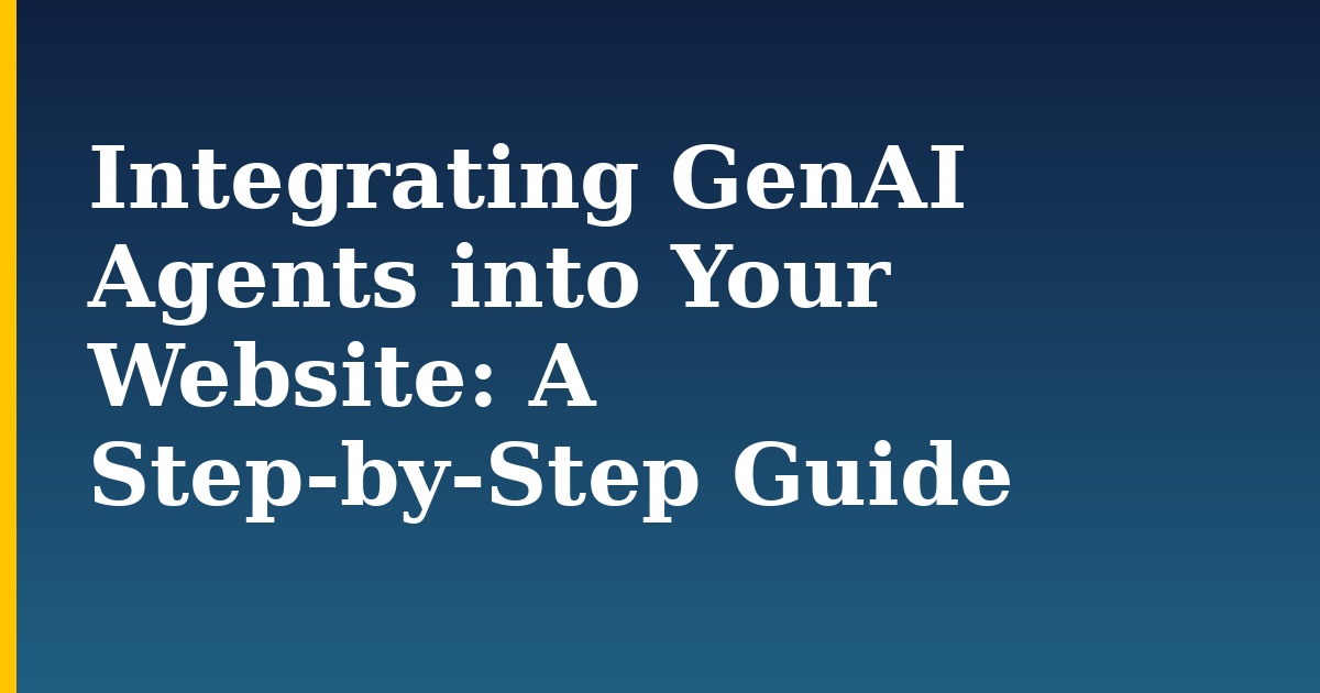 Integrating GenAI Agents into Your Website: A Step-by-Step Guide — step-by-step AI And Machine Learning tutorial on Progressive Robot