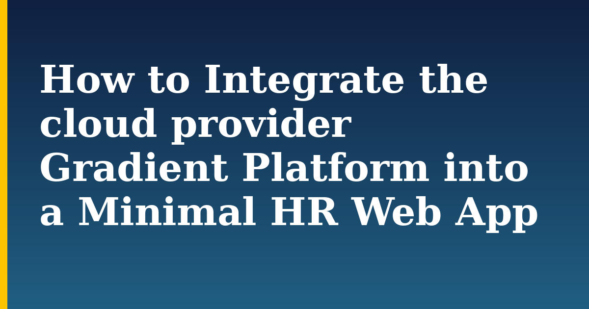 How to Integrate the cloud provider Gradient Platform into a Minimal HR Web App — step-by-step AI And Machine Learning tutorial on Progressive Robot