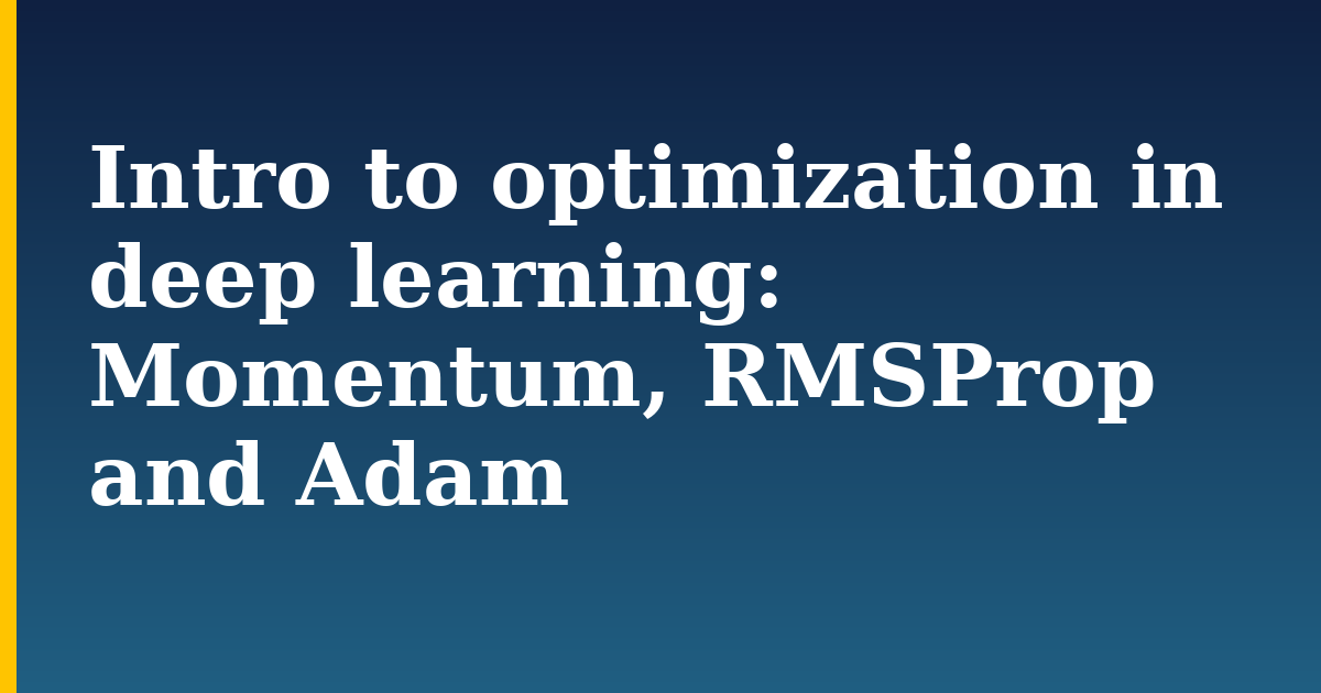 Intro to optimization in deep learning:  Momentum, RMSProp and Adam — step-by-step AI And Machine Learning tutorial on Progressive Robot