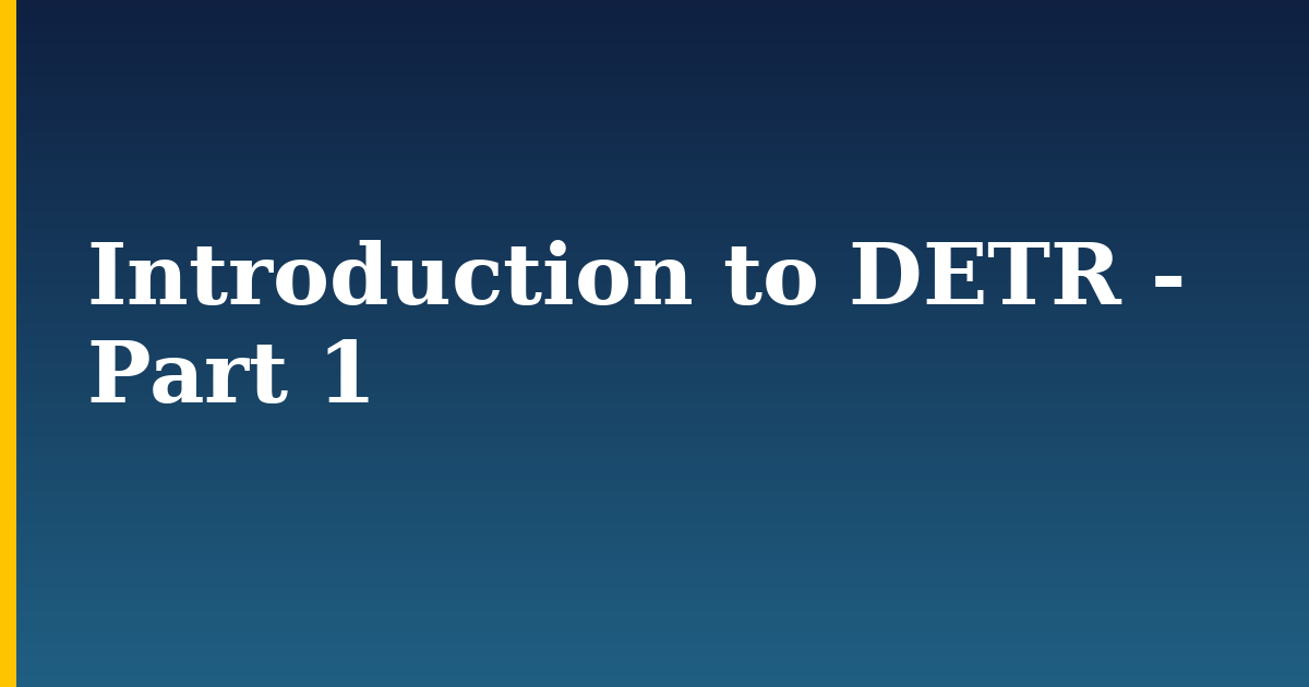 Introduction to DETR – Part 1