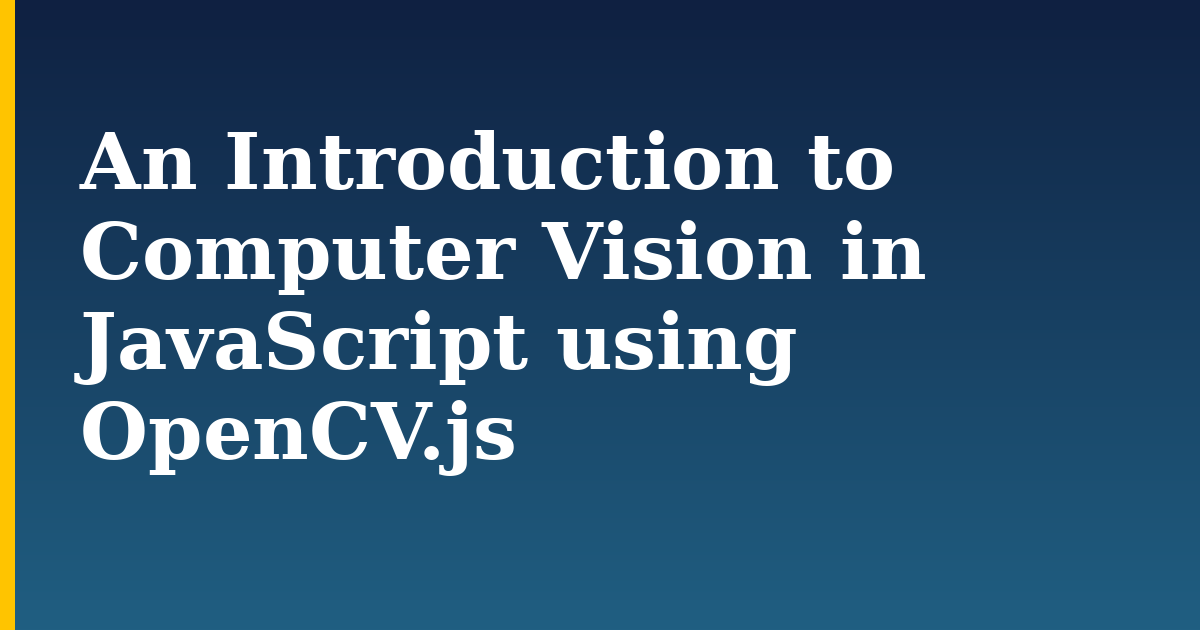 An Introduction to Computer Vision in JavaScript using OpenCV.js — step-by-step AI And Machine Learning tutorial on Progressive Robot