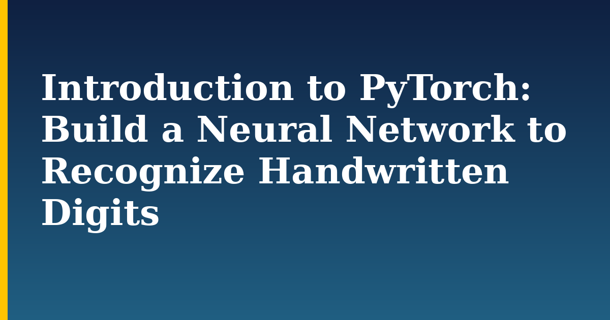 Introduction to PyTorch: Build a Neural Network to Recognize Handwritten Digits — step-by-step AI And Machine Learning tutorial on Progressive Robot