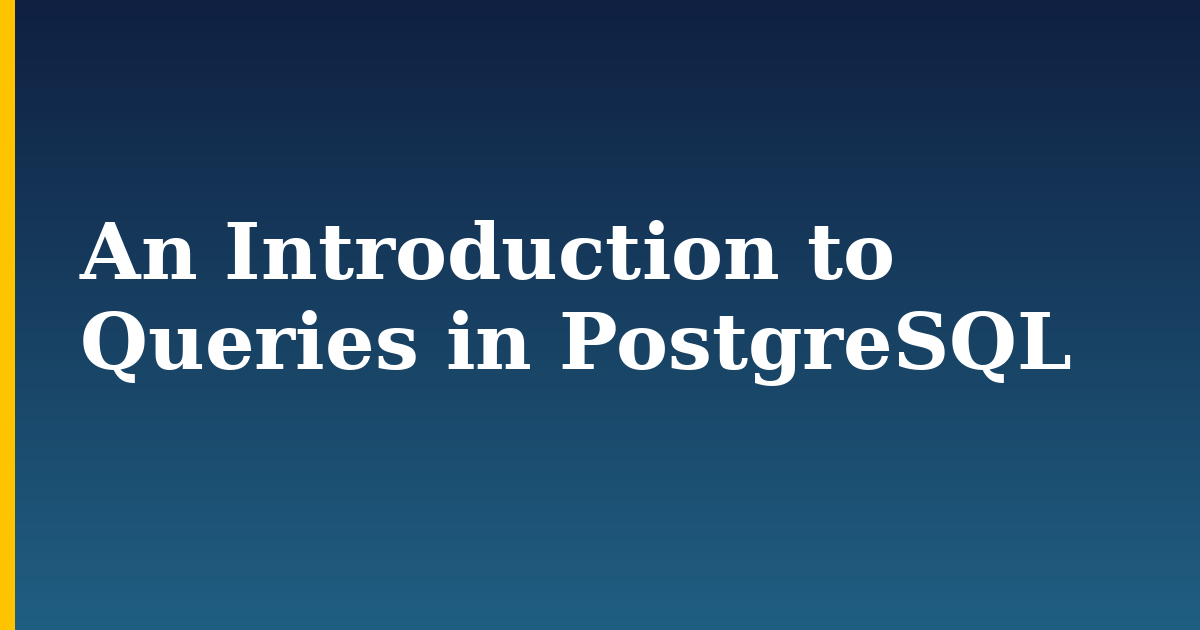An Introduction to Queries in PostgreSQL — step-by-step Linux tutorial on Progressive Robot