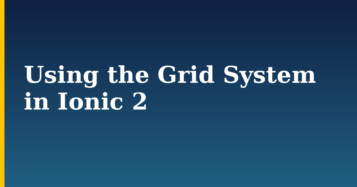 Using the Grid System in Ionic 2 — step-by-step DevOps tutorial on Progressive Robot