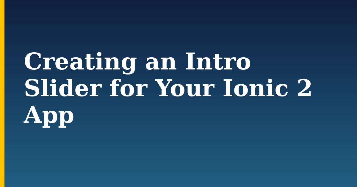 Creating an Intro Slider for Your Ionic 2 App