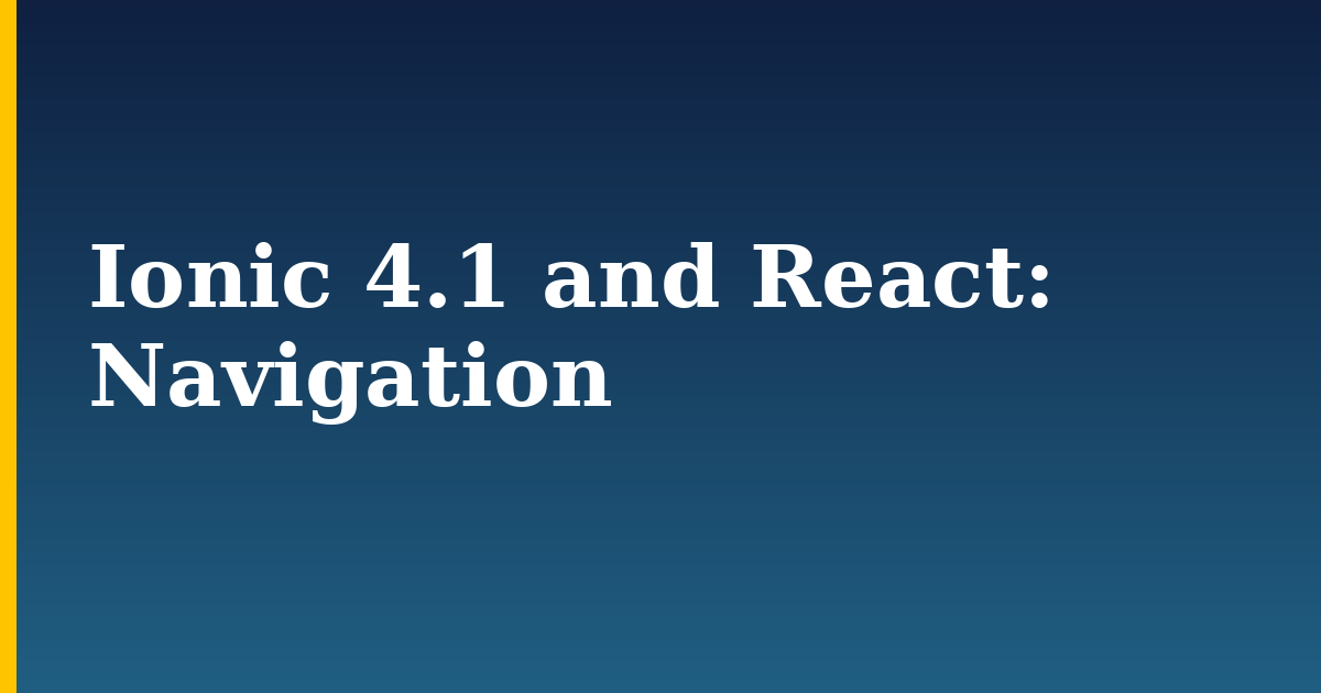 Ionic 4.1 and React: Navigation — step-by-step Javascript tutorial on Progressive Robot