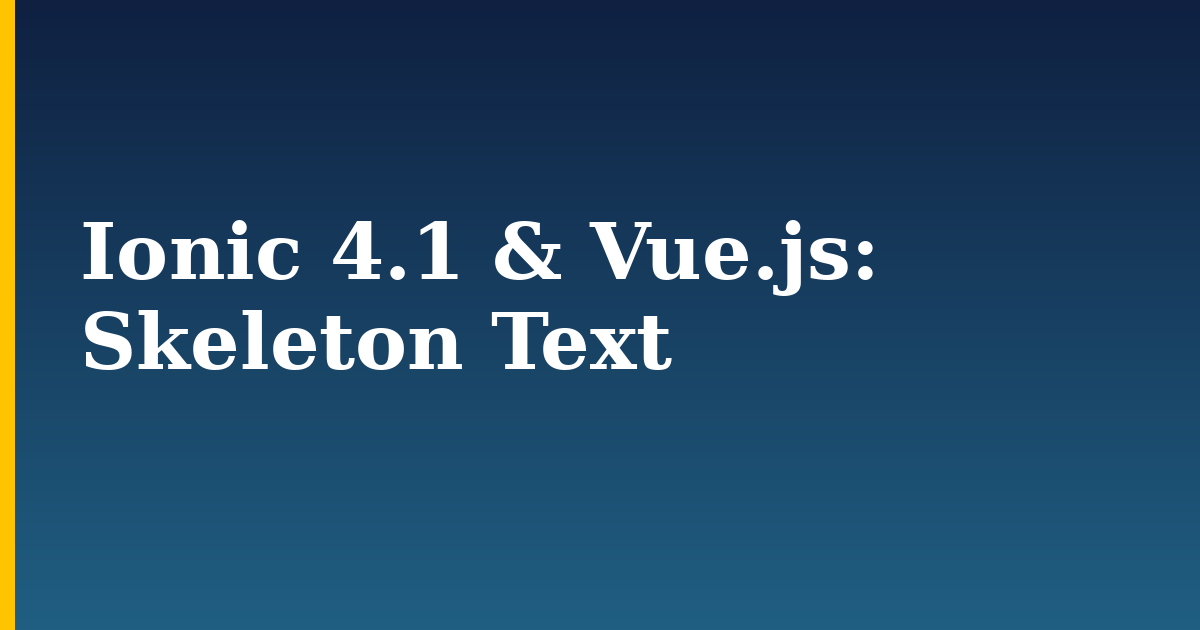Ionic 4.1 & Vue.js: Skeleton Text — step-by-step Javascript tutorial on Progressive Robot