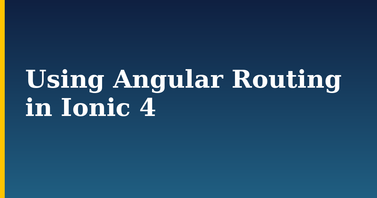 Using Angular Routing in Ionic 4 — step-by-step Javascript tutorial on Progressive Robot