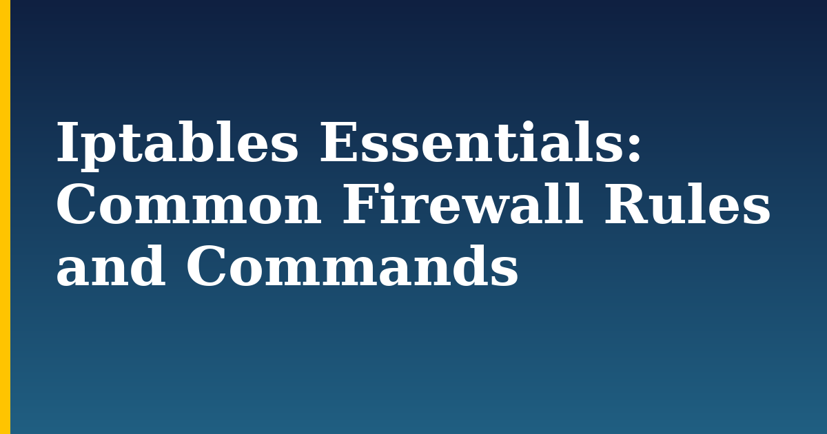 Iptables Essentials: Common Firewall Rules and Commands — step-by-step Linux tutorial on Progressive Robot