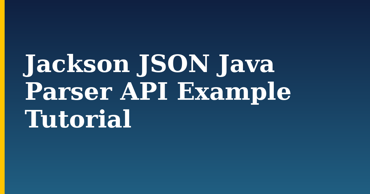 Jackson JSON Java Parser API Example Tutorial