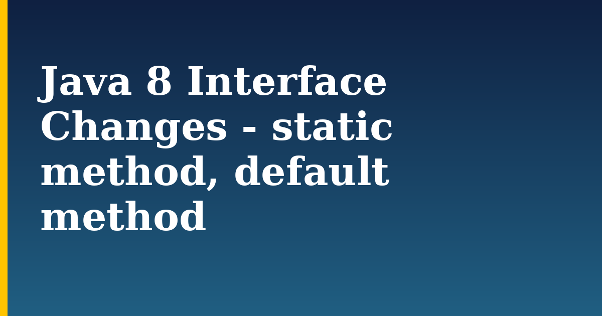 Java 8 Interface Changes – static method, default method