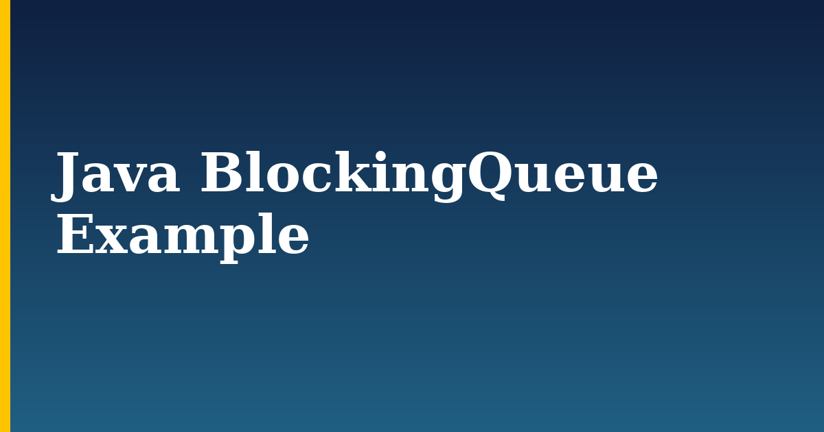 Java BlockingQueue Example — step-by-step Programming tutorial on Progressive Robot