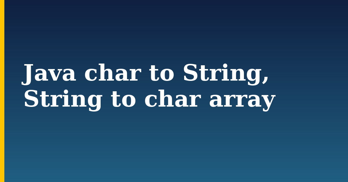 Java char to String, String to char array