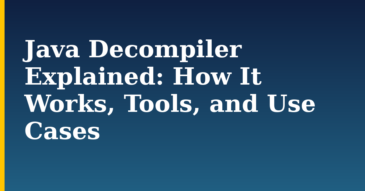 Java Decompiler Explained: How It Works, Tools, and Use Cases