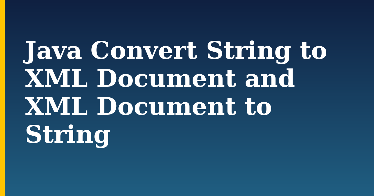 Java Convert String to XML Document and XML Document to String
