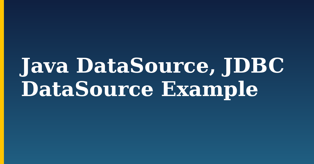 Java DataSource, JDBC DataSource Example