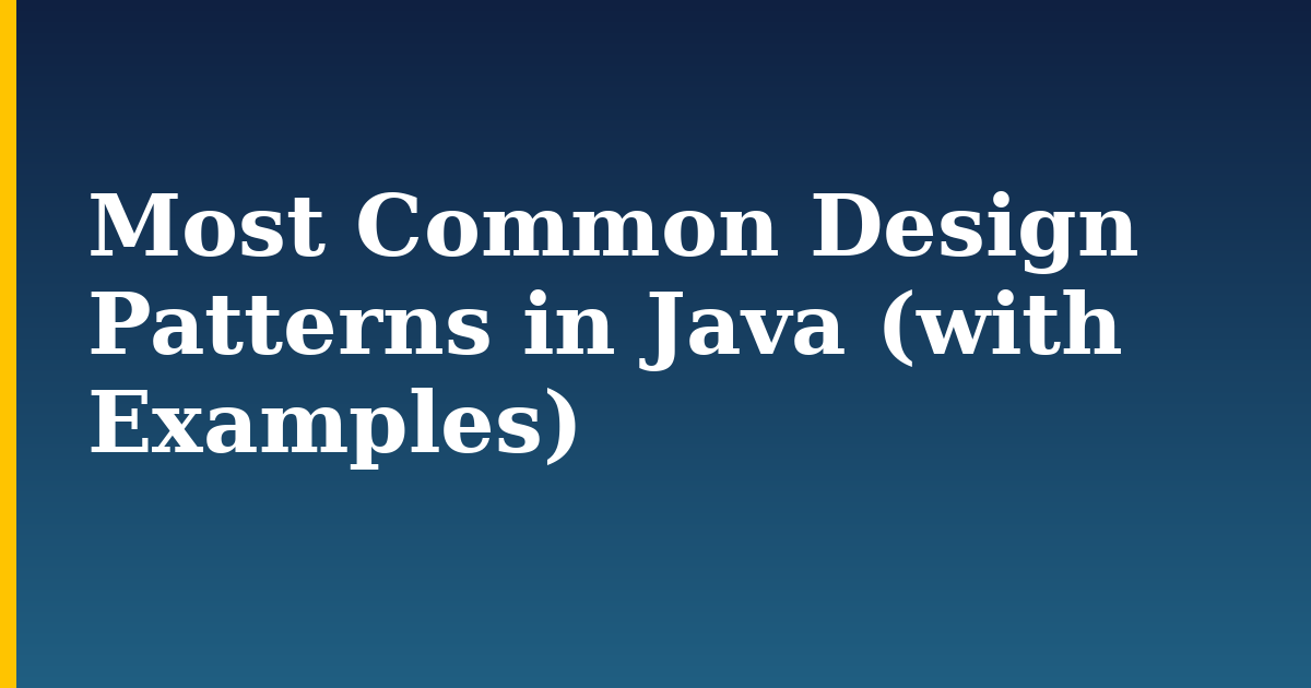 Most Common Design Patterns in Java (with Examples)