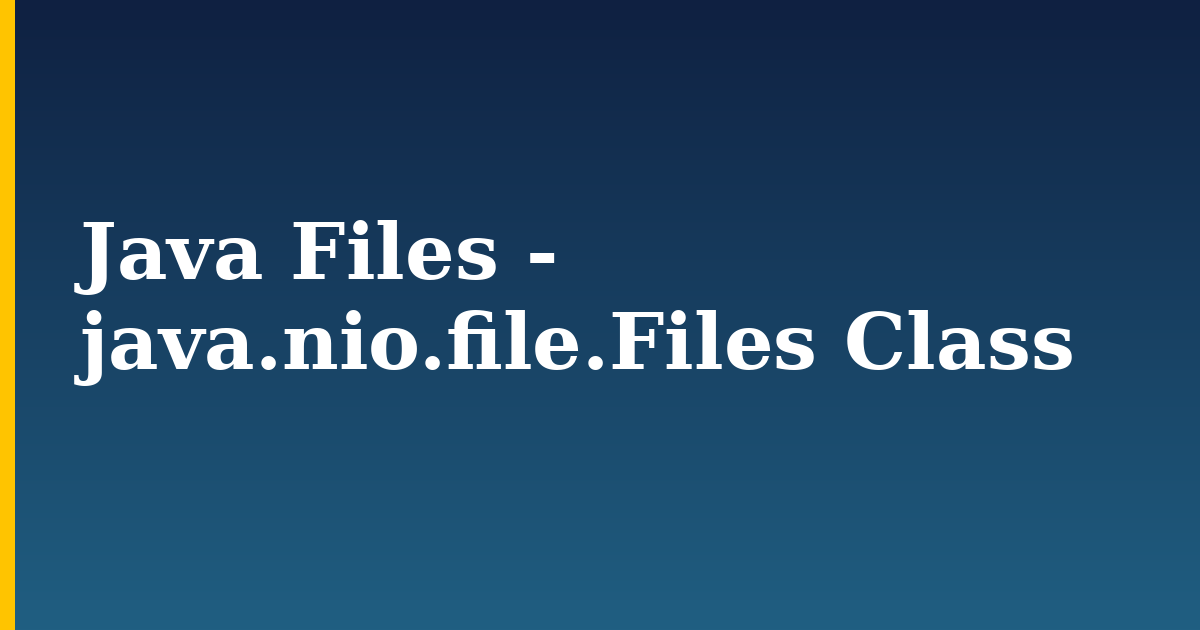 Java Files – java.nio.file.Files Class