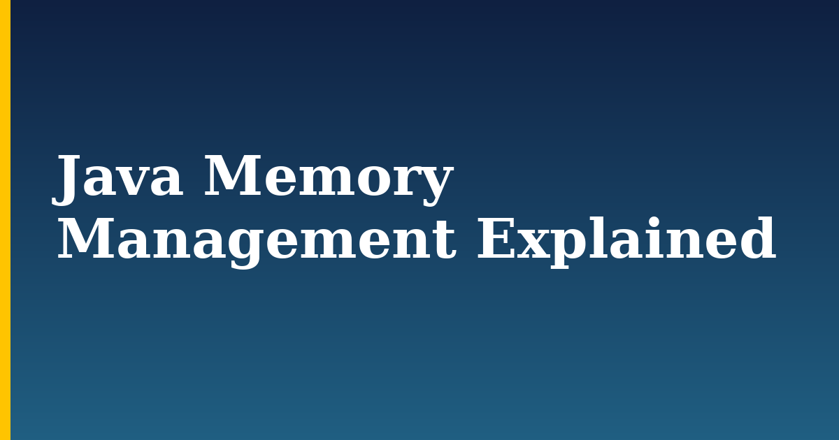 Java Memory Management Explained