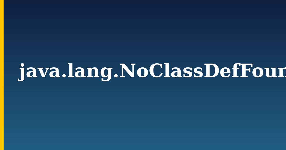 java.lang.NoClassDefFoundError