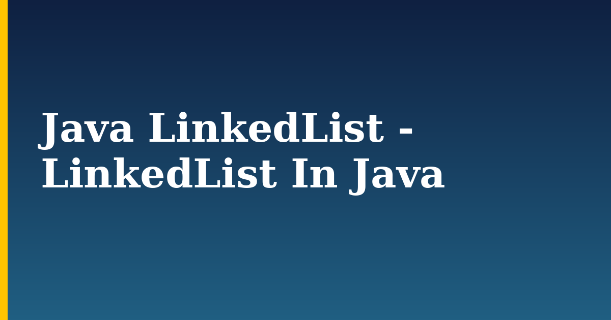 Java LinkedList - LinkedList In Java — step-by-step Programming tutorial on Progressive Robot