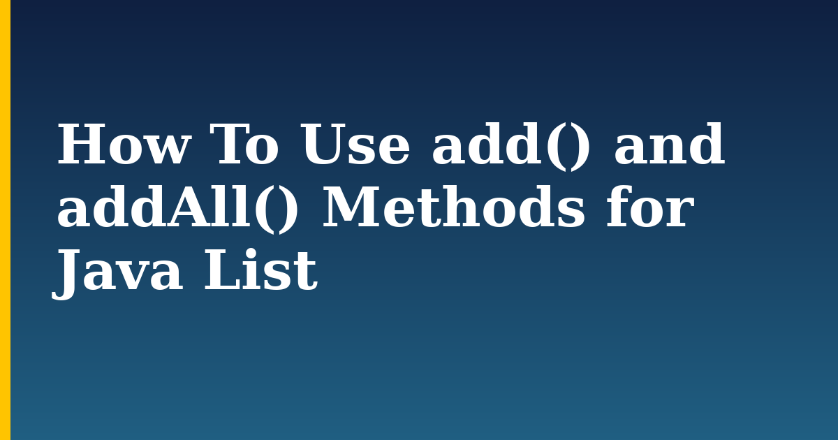 How To Use add() and addAll() Methods for Java List