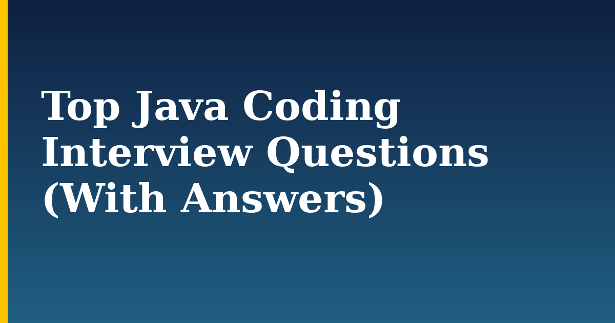 Top Java Coding Interview Questions (With Answers)
