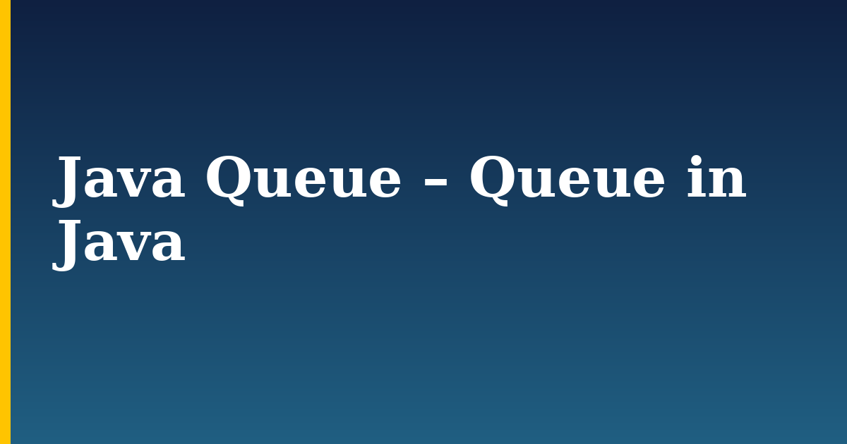 Java Queue – Queue in Java — step-by-step Programming tutorial on Progressive Robot