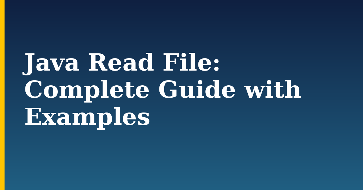 Java Read File: Complete Guide with Examples