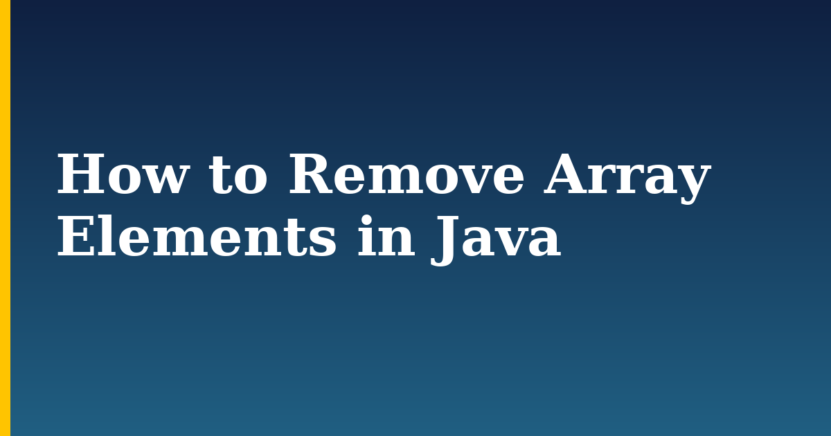 How to Remove Array Elements in Java