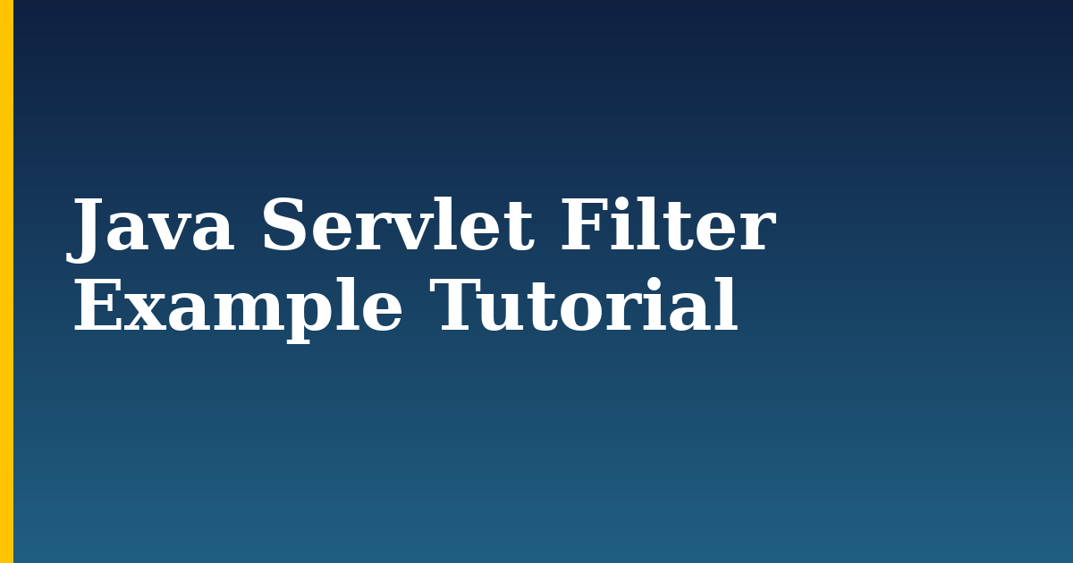 Java Servlet Filter Example Tutorial