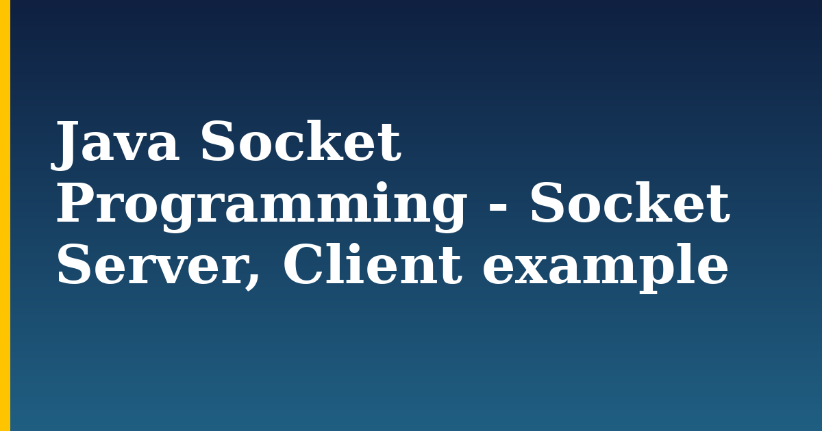Java Socket Programming – Socket Server, Client example