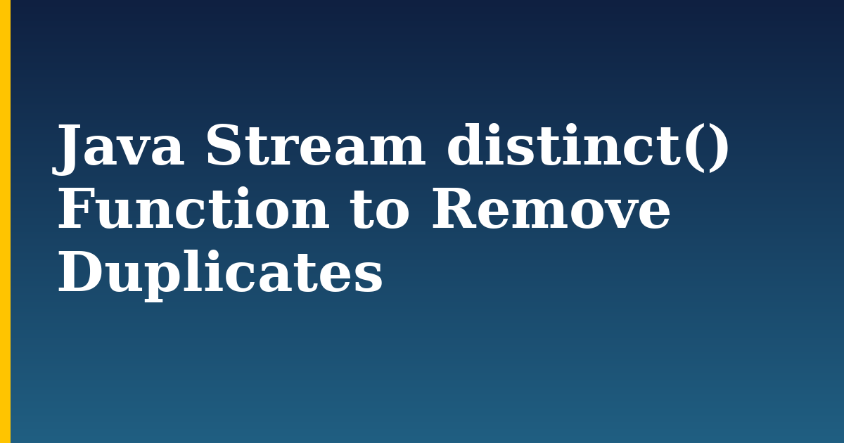 Java Stream distinct() Function to Remove Duplicates