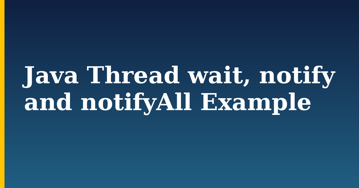 Java Thread wait, notify and notifyAll Example