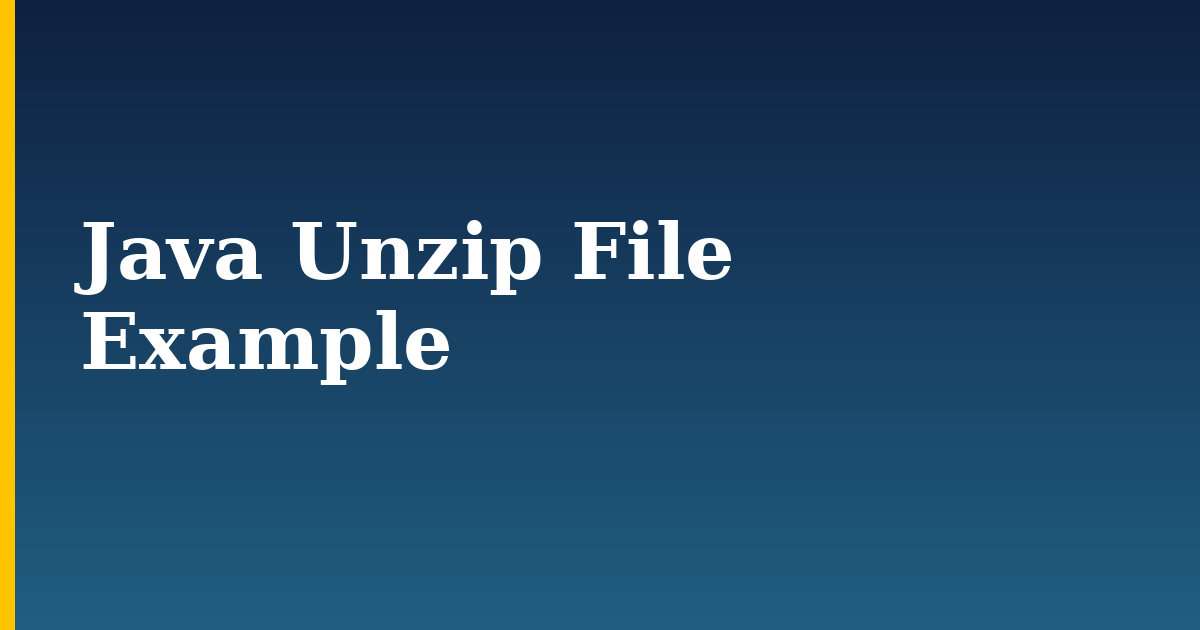 Java Unzip File Example